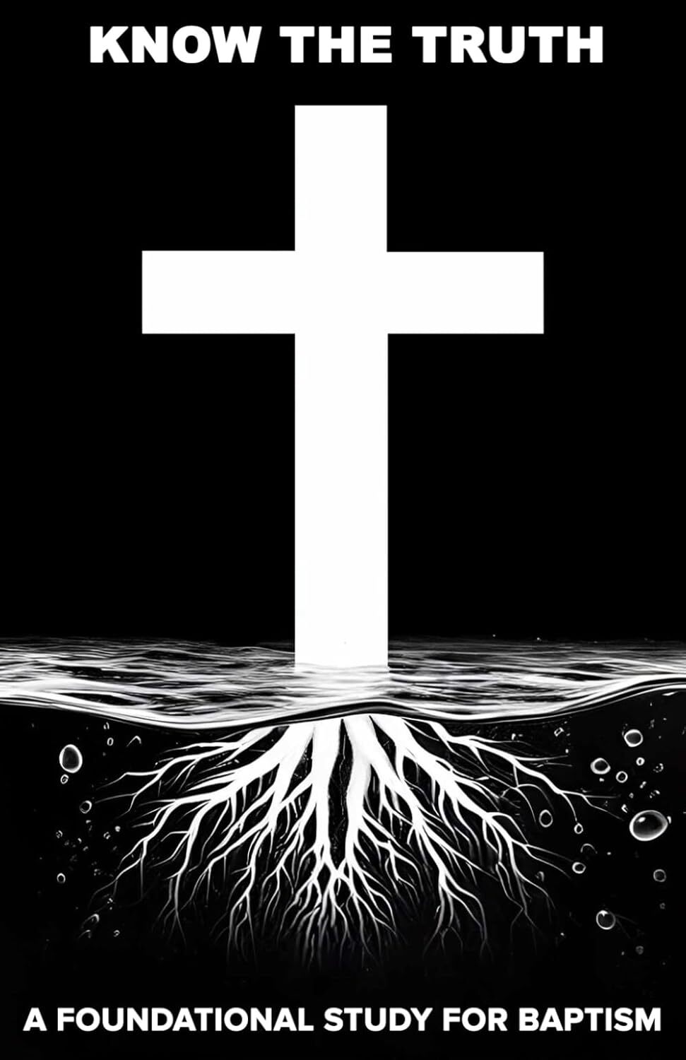 Know the Truth: A Foundational Study for Baptism