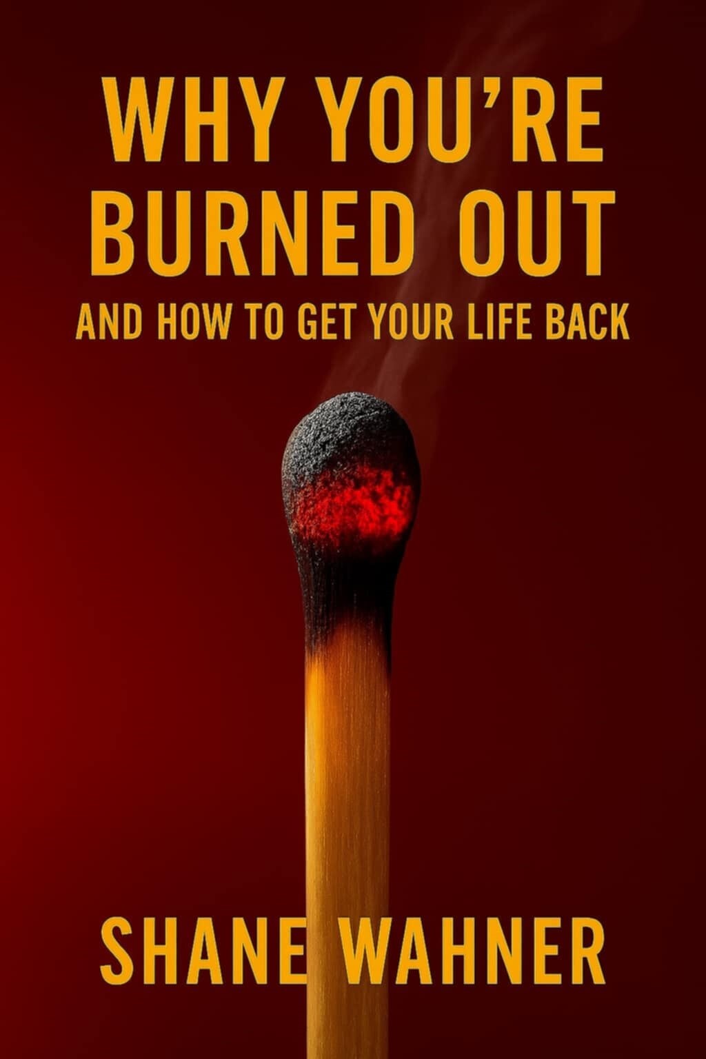 Why You’re Burned Out and How to Get Your Life Back