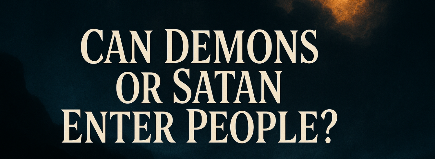 Can Demons or Satan Enter People? And How Can You Protect Yourself?